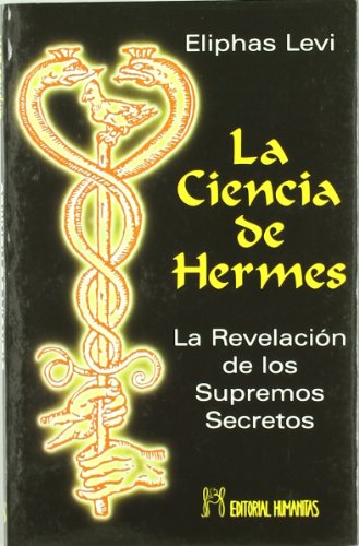 La ciencia de Hermes : la revelación de los supremos secretos