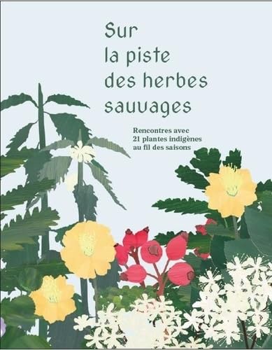 Sur la piste des herbes sauvages: Rencontres avec 21 plantes indigènes au fil des saisons - Collection Essais von CFC Editions