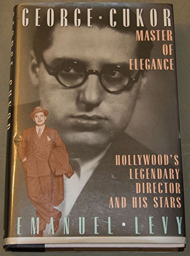 George Cukor, Master of Elegance: Hollywood's Legendary Director and His Stars