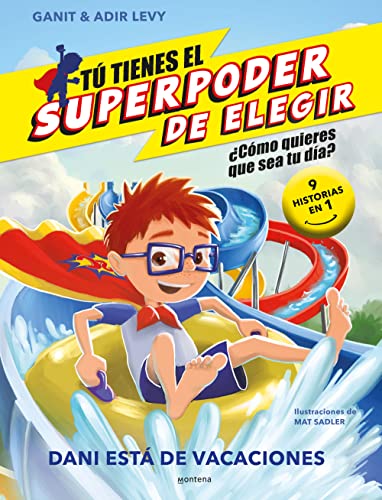 Tú tienes el Superpoder de Elegir 2 - Dani está de vacaciones: ¿Cómo quieres que sea tu día? (9 historias en 1) (Montena, Band 2)