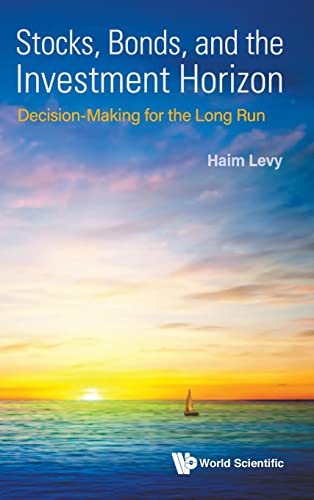 Stocks, Bonds, And The Investment Horizon: Decision-making For The Long Run von World Scientific Publishing Company