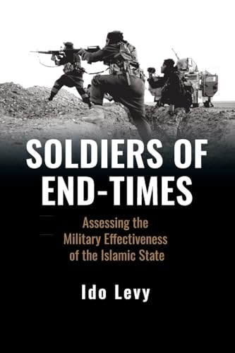 Soldiers of End-Times: Assessing the Military Effectiveness of the Islamic State von Rowman & Littlefield Publishers
