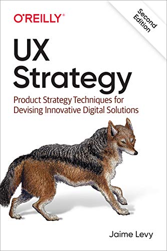 UX Strategy: Product Strategy Techniques for Devising Innovative Digital Solutions von O'Reilly UK Ltd.