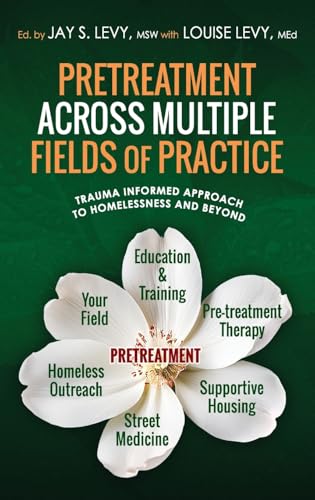 Pretreatment Across Multiple Fields of Practice: Trauma Informed Approach to Homelessness and Beyond von Loving Healing Press