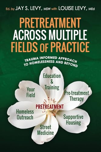 Pretreatment Across Multiple Fields of Practice: Trauma Informed Approach to Homelessness and Beyond von Loving Healing Press