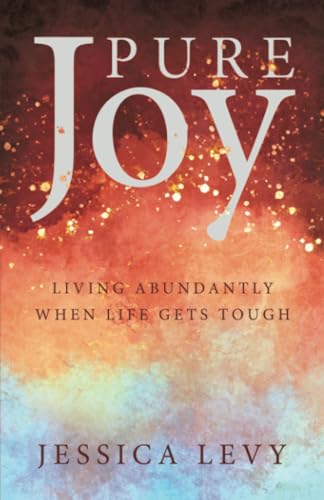 Pure Joy: Living Abundantly When Life Gets Tough von WestBow Press