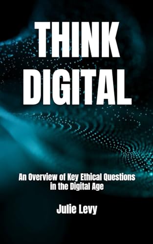 Think digital: An Overview of Key Ethical Questions in the Digital Age von Independently published