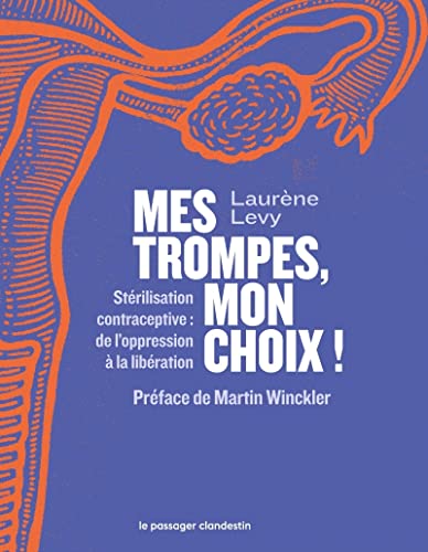 Mes trompes, mon choix ! - Stérilisation contraceptive: Stérilisation contraceptive : de l’oppression à la libération von CLANDESTIN