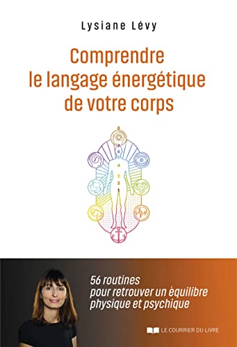 Comprendre le Langage Energétique de votre Corps: 56 routines pour retrouver un équilibre physique et psychique von COURRIER LIVRE