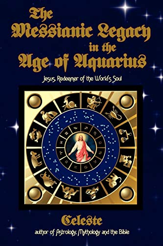 The Messianic Legacy in the Age of Aquarius: Jesus, Redeemer of the World's Soul