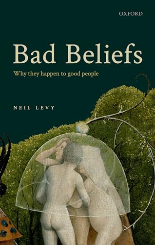 Bad Beliefs: Why They Happen to Good People von Oxford University Press