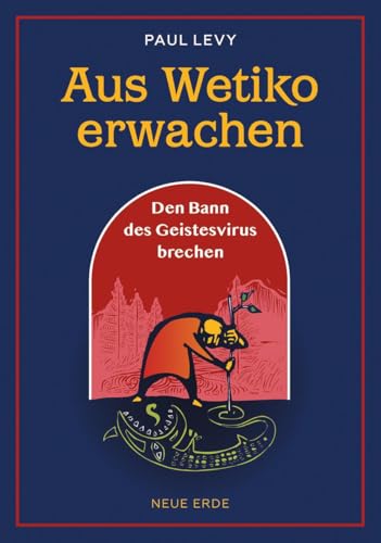 Aus Wetiko erwachen: Den Bann des Geistesvirus brechen Aus Wetiko erwachen: Den Bann des Geistesvirus brechen von Neue Erde
