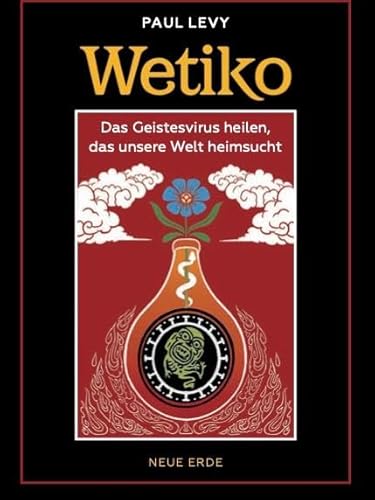 Wetiko: Das Geistesvirus heilen, das unsere Welt heimsucht Wetiko: Das Geistesvirus heilen, das unsere Welt heimsucht