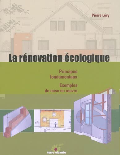 La rénovation écologique: Principes fondamentaux - Exemples de mise en oeuvre von TERRE VIVANTE
