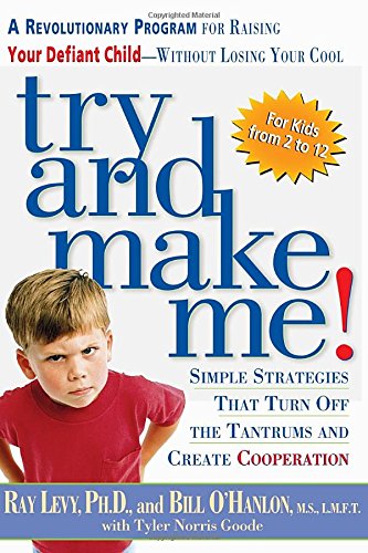 Try and Make Me!: A Revolutionary Program for Raising Your Defiant Child - Without Losing Your Cool: Simple Strategies That Turn off the Tantrums and Create Co-Operation