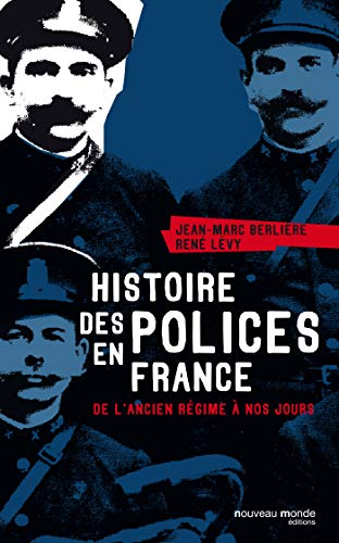 Histoire des polices en France: De l'Ancien Régime à nos jours von NOUVEAU MONDE