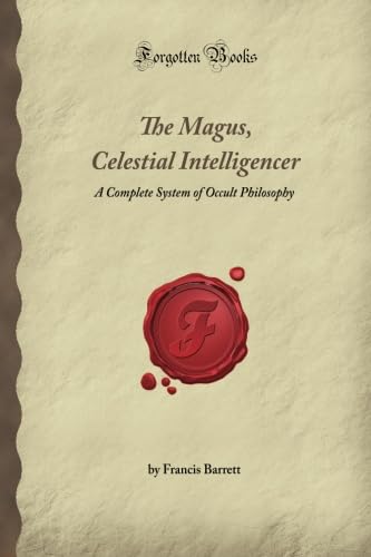 The Magus, Celestial Intelligencer: A Complete System of Occult Philosophy (Forgotten Books) von Forgotten Books