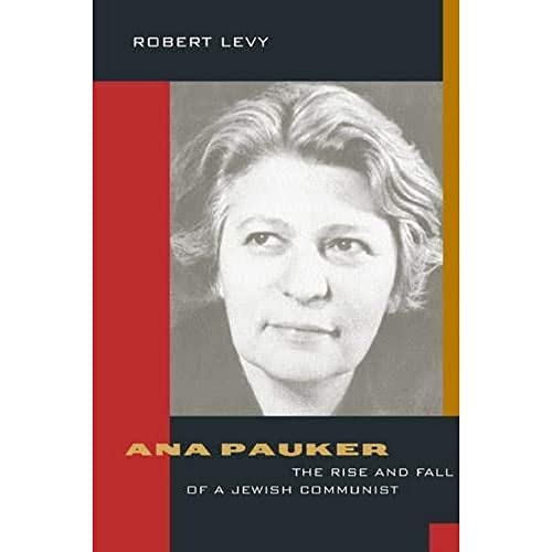 Ana Pauker: The Rise and Fall of a Jewish Communist von University of California Press