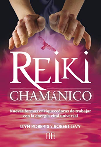 Reiki chamánico : nuevas formas enriquecedoras de trabajar con la energía vital universal von Arkano Books