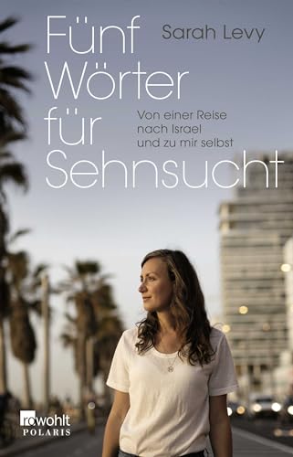 Fünf Wörter für Sehnsucht: Von einer Reise nach Israel und zu mir selbst von Rowohlt Taschenbuch