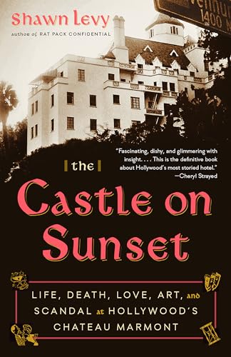 The Castle on Sunset: Life, Death, Love, Art, and Scandal at Hollywood's Chateau Marmont von Anchor Books