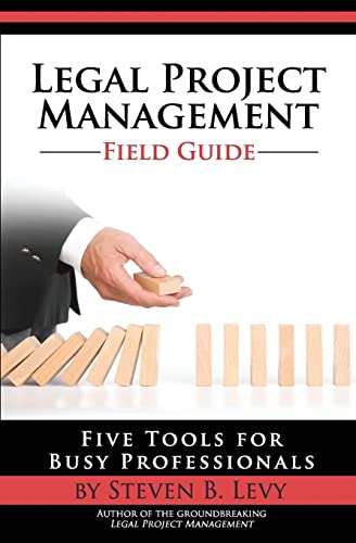 Legal Project Management Field Guide: Five Tools for Busy Professionals von CREATESPACE