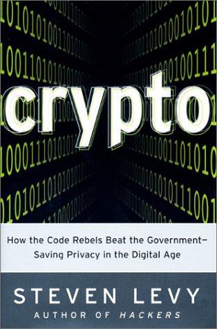 Crypto: How the Code Rebels Beat the Government-- Saving Privacy in the Digital Age
