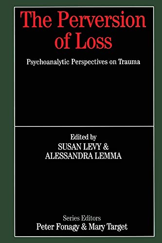 The Perversion of Loss: Psychoanalytic Perspectives on Trauma (Whurr Series in Psychoanalysis)