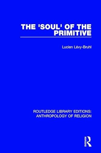 The 'Soul' of the Primitive (Routledge Library Editions: Anthropology of Religion)