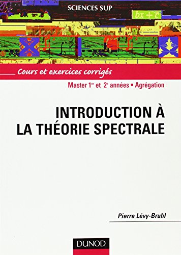 Introduction à la théorie spectrale: Cours et exercices corrigés