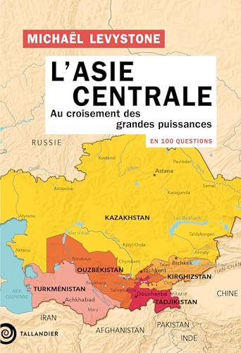 L'Asie centrale en 100 questions: Au croisement des grandes puissances von TALLANDIER