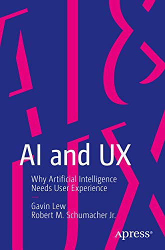 AI and UX: Why Artificial Intelligence Needs User Experience von Apress