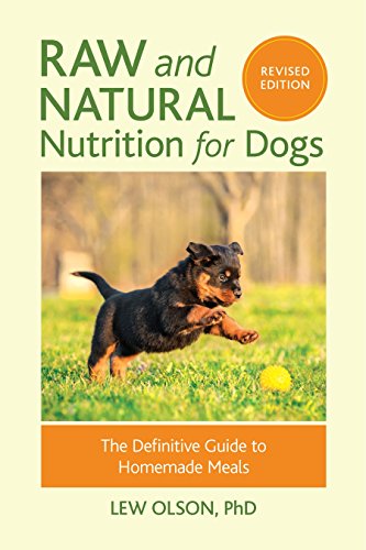 Raw and Natural Nutrition for Dogs, Revised Edition: The Definitive Guide to Homemade Meals von North Atlantic Books