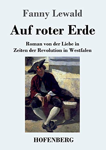 Auf roter Erde: Roman von der Liebe in Zeiten der Revolution in Westfalen Auf roter Erde: Roman von der Liebe in Zeiten der Revolution in Westfalen