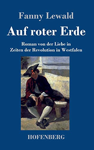 Auf roter Erde: Roman von der Liebe in Zeiten der Revolution in Westfalen Auf roter Erde: Roman von der Liebe in Zeiten der Revolution in Westfalen