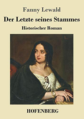 Der Letzte seines Stammes: Historischer Roman von Hofenberg