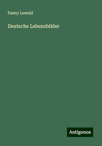 Deutsche Lebensbilder Deutsche Lebensbilder von Antigonos Verlag
