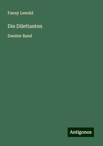 Die Dilettanten: Zweiter Band Die Dilettanten: Zweiter Band von Antigonos Verlag