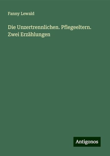 Die Unzertrennlichen. Pflegeeltern. Zwei Erzählungen