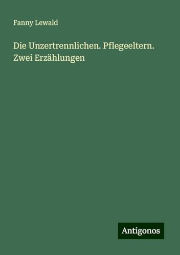 Die Unzertrennlichen. Pflegeeltern. Zwei Erzählungen