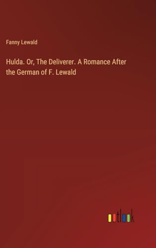 Hulda. Or, The Deliverer. A Romance After the German of F. Lewald von Outlook Verlag