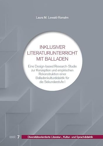 Inklusiver Literaturunterricht mit Balladen: Eine Design-based Research-Studie zur Konzeption und empirischen Rekonstruktion einer ... Literatur-, Kultur- und Sprachdidaktik) von WVT Wissenschaftlicher Verlag Trier