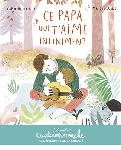 Casterminouche - Ce papa qui t'aime infiniment: Petits albums souples