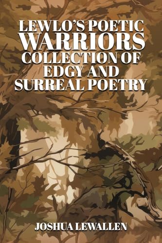 LEWLO's Poetic Warriors: Collection of Philosophy, Edgy, and Surreal Poetry von McGilligan Publishing
