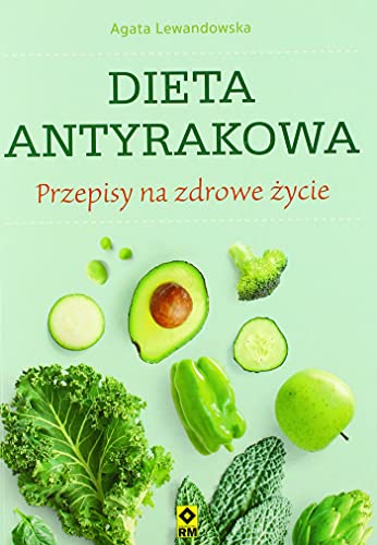 Dieta antyrakowa: Przepisy na zdrowe życie