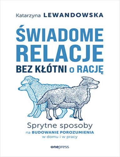 Świadome relacje, bez kłótni o rację.: Sprytne sposoby na budowanie porozumienia w domu i w pracy Świadome relacje, bez kłótni o rację.: Sprytne sposoby na budowanie porozumienia w domu i w pracy von onepress