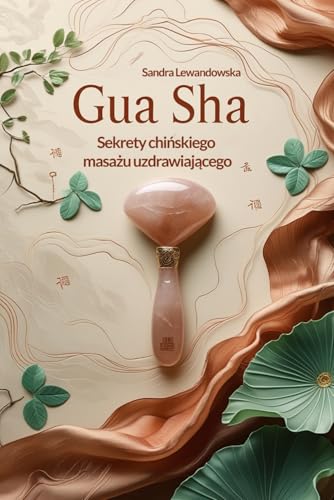Gua Sha: Sekrety chińskiego masażu uzdrawiającego: Sekrety chińskiego masażu uzdrawiającego von FreeBooks.pl