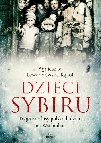 Dzieci Sybiru: Tragiczne losy polskich dzieci na Wschodzie von Replika