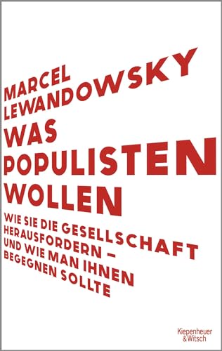 Was Populisten wollen: Wie sie die Gesellschaft herausfordern – und wie man ihnen begegnen sollte | Das Buch für das Superwahljahr 2024