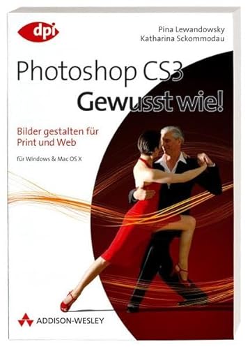 Adobe Photoshop CS3 - Gewusst wie!: Bilder gestalten für Print und Web (DPI Grafik)